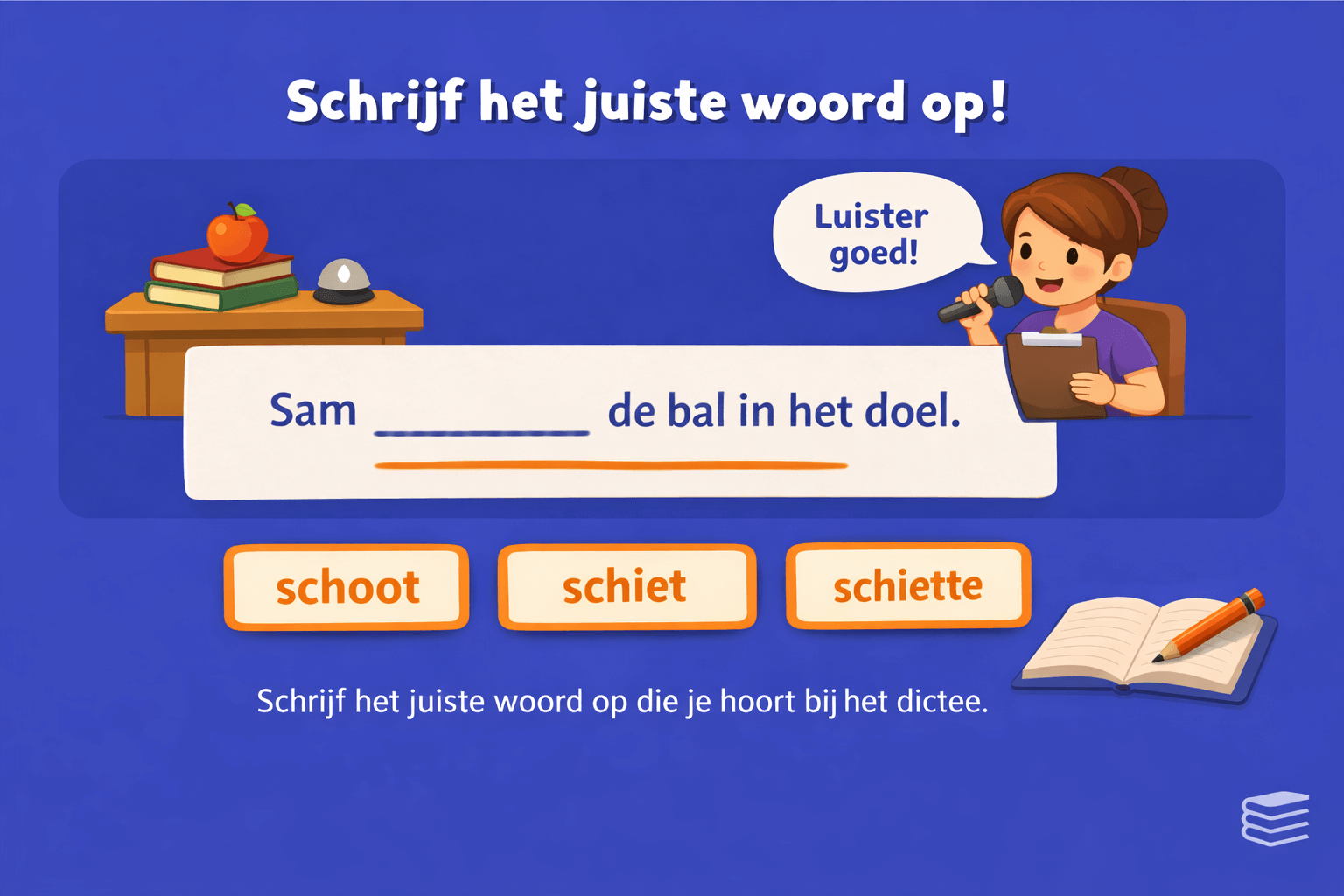 Dictee oefening voor werkwoordspelling in groep 6 waarbij kinderen het juiste werkwoord kiezen in de zin Sam de bal in het doel op basis van luisteren