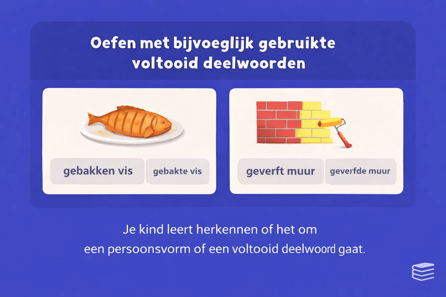 Oefening voor spelling groep 8 waarbij leerlingen kiezen tussen gebakken vis en gebakte vis en tussen geverft muur en geverfde muur om het verschil tussen persoonsvorm en voltooid deelwoord te herkennen